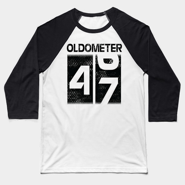 Oldometer Happy Birthday 47 Years Old Was Born In 1973 To Me You Papa Dad Mom Brother Son Husband Baseball T-Shirt by Cowan79